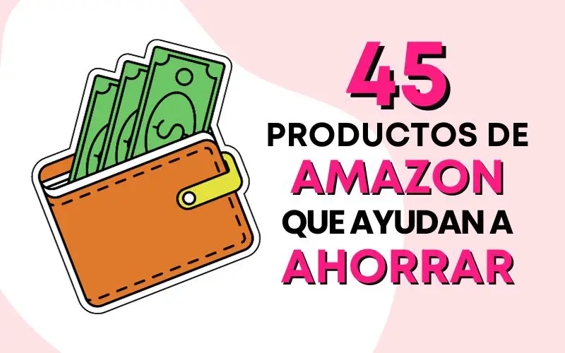 Productos de Amazon que te ayudan a ahorrar dinero